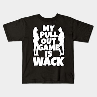 My Pull Out Game Is Wack Kids T-Shirt